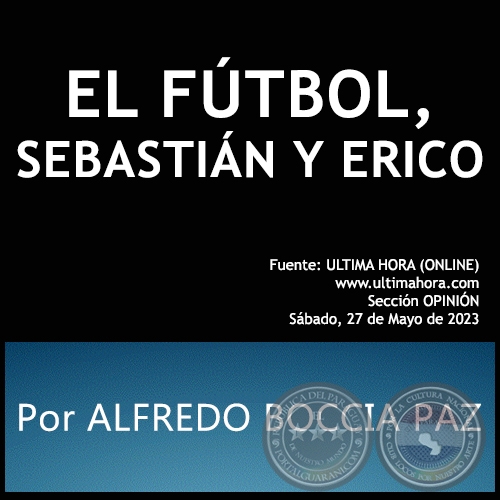 EL FÚTBOL, SEBASTIÁN Y ERICO - Por ALFREDO BOCCIA PAZ - Sábado, 27 de Mayo de 2023